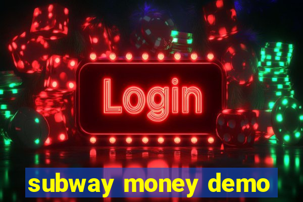 subway money demo