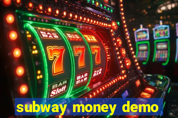 subway money demo