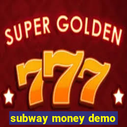 subway money demo