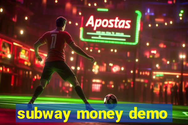 subway money demo