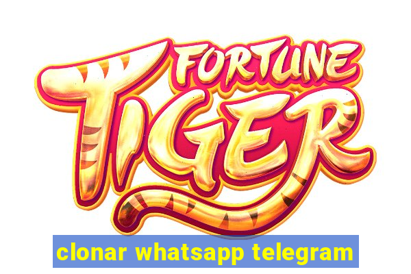 clonar whatsapp telegram