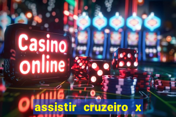 assistir cruzeiro x gremio ao vivo