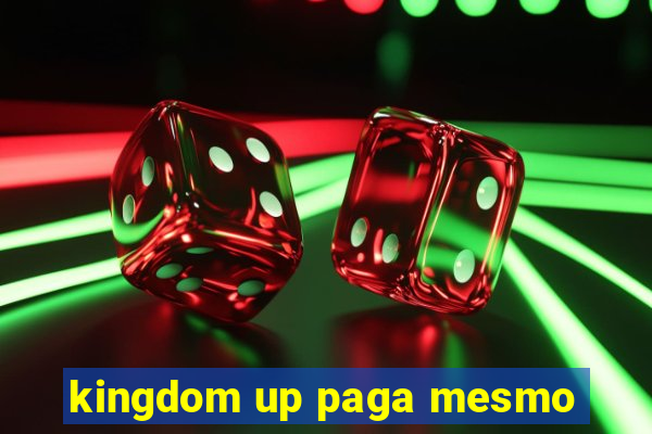 kingdom up paga mesmo