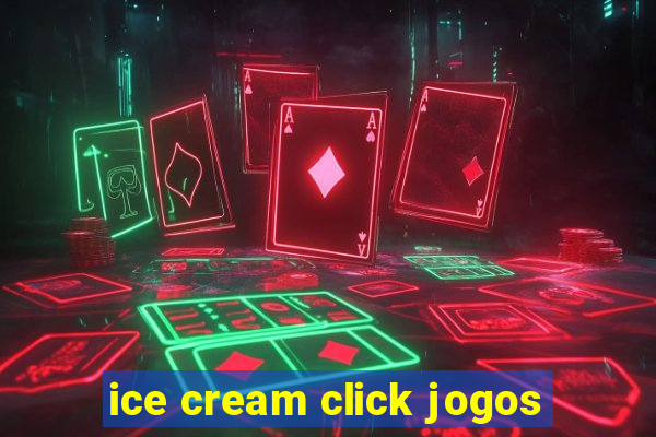 ice cream click jogos