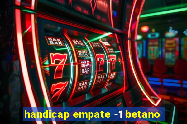 handicap empate -1 betano