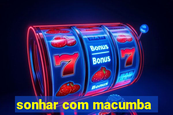 sonhar com macumba