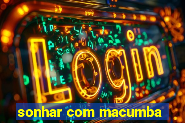 sonhar com macumba