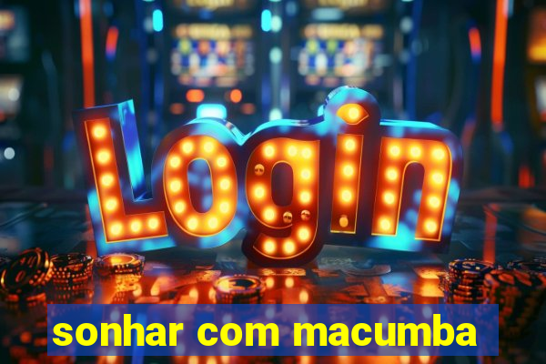 sonhar com macumba