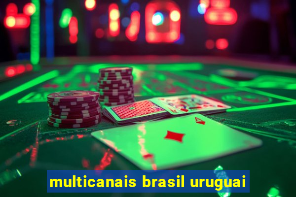 multicanais brasil uruguai