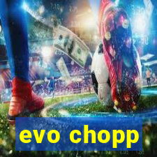 evo chopp