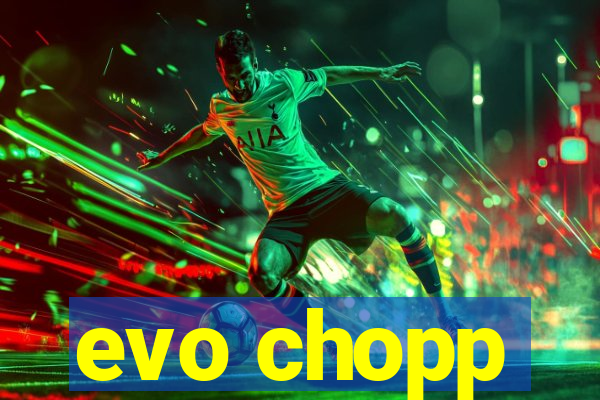 evo chopp