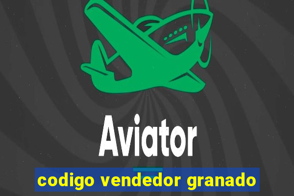 codigo vendedor granado