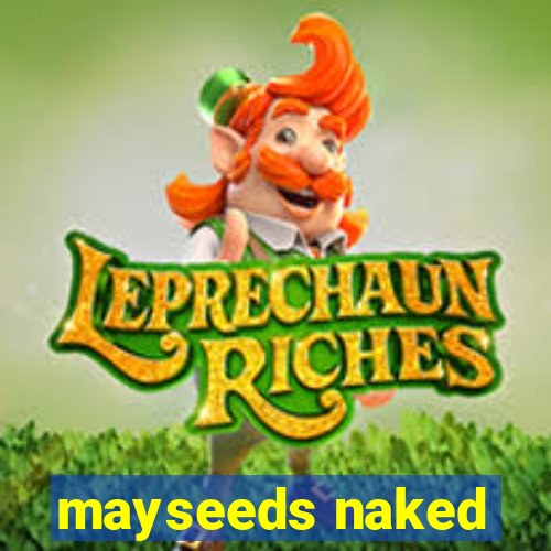 mayseeds naked