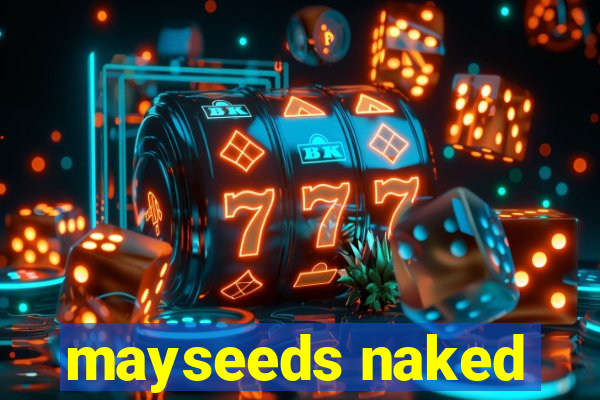 mayseeds naked