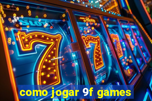 como jogar 9f games