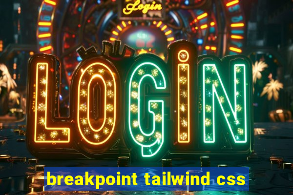 breakpoint tailwind css