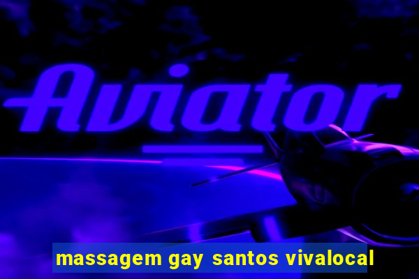 massagem gay santos vivalocal