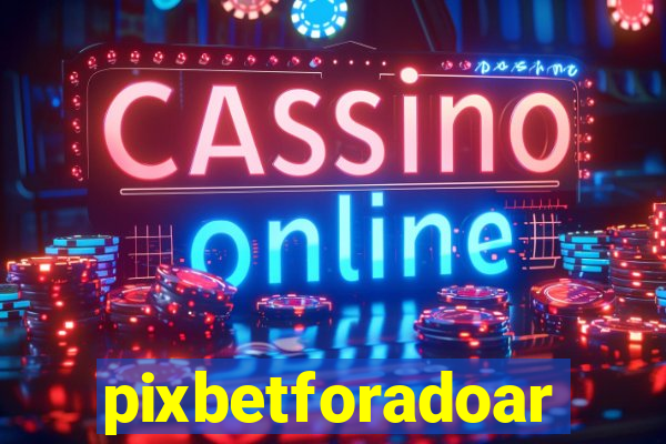 pixbetforadoar