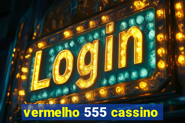 vermelho 555 cassino