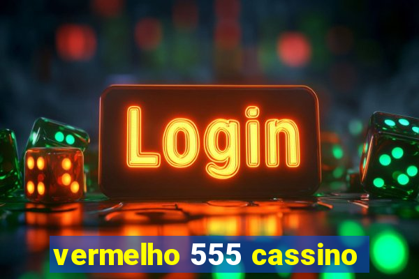 vermelho 555 cassino