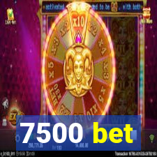 7500 bet