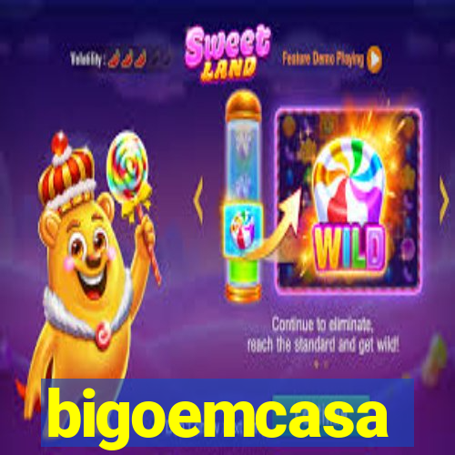 bigoemcasa