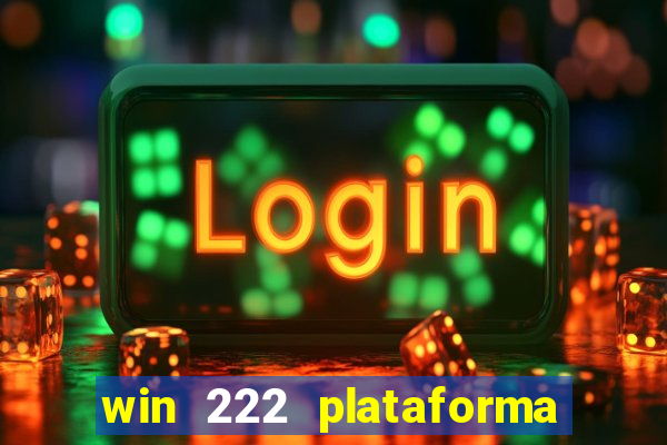 win 222 plataforma de jogos