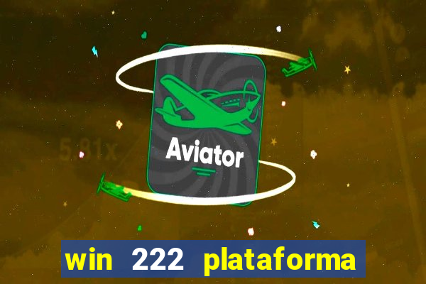 win 222 plataforma de jogos