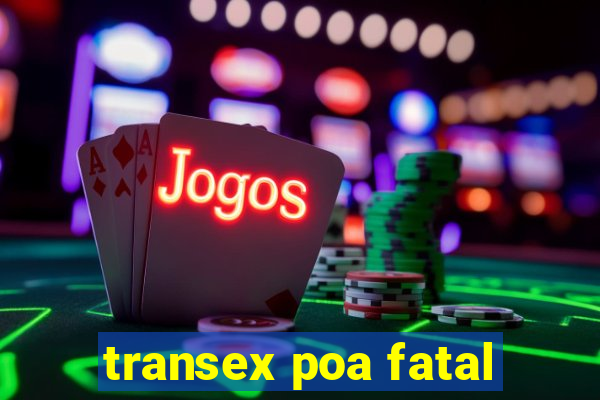 transex poa fatal