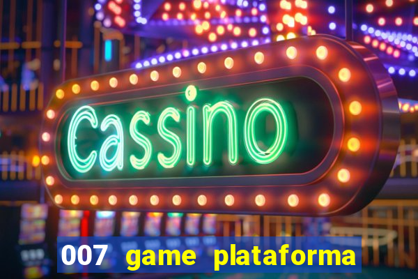 007 game plataforma paga mesmo