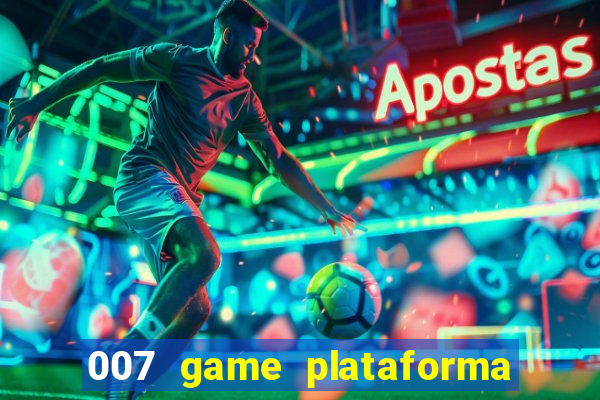 007 game plataforma paga mesmo