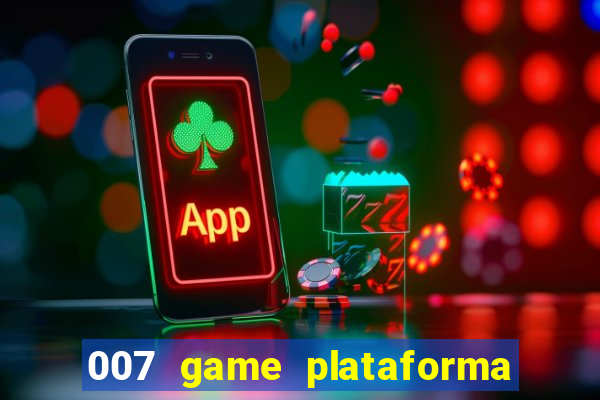 007 game plataforma paga mesmo