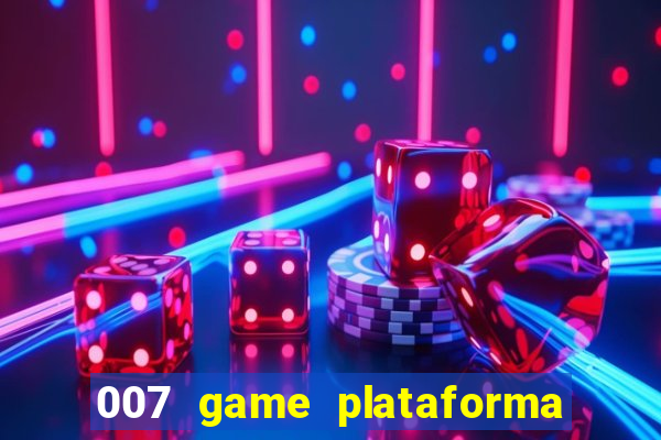 007 game plataforma paga mesmo