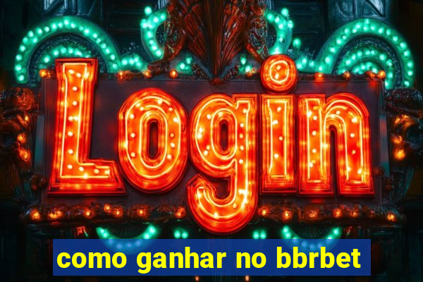 como ganhar no bbrbet