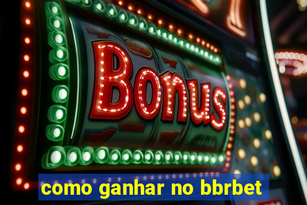 como ganhar no bbrbet