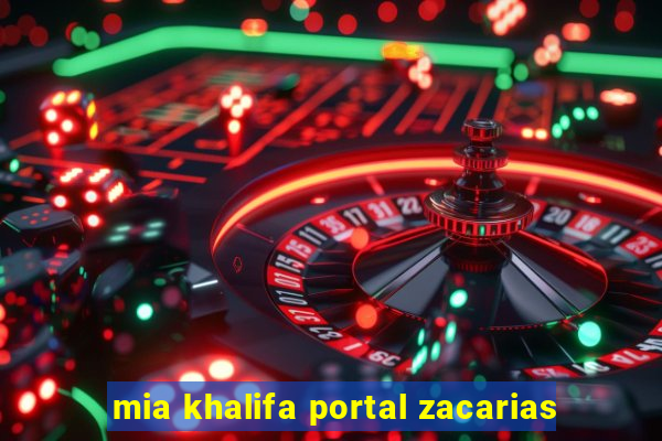 mia khalifa portal zacarias