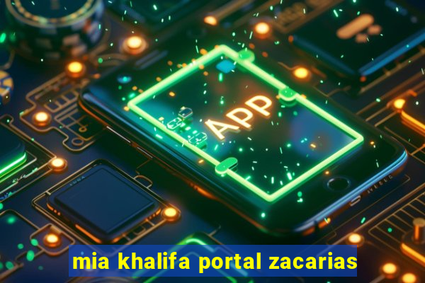 mia khalifa portal zacarias