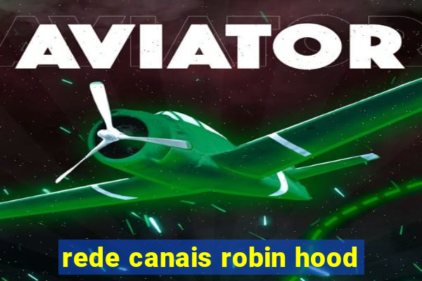 rede canais robin hood