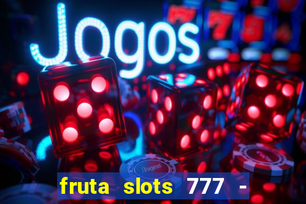 fruta slots 777 - mega jackpot