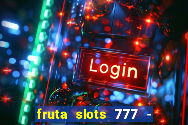 fruta slots 777 - mega jackpot