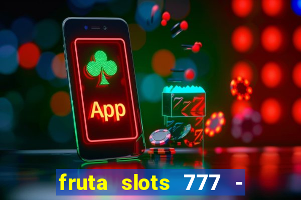 fruta slots 777 - mega jackpot