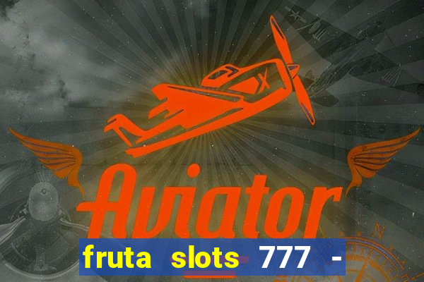 fruta slots 777 - mega jackpot