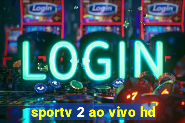 sportv 2 ao vivo hd