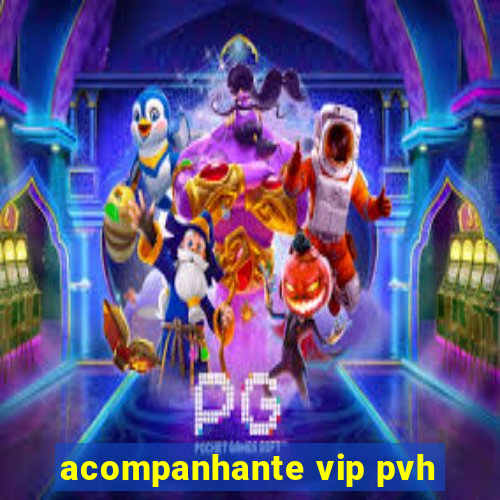 acompanhante vip pvh