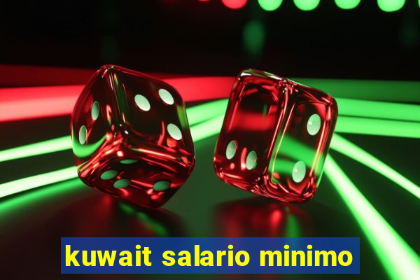 kuwait salario minimo