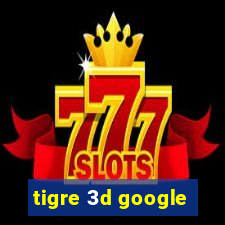 tigre 3d google