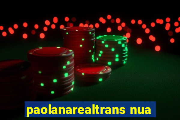 paolanarealtrans nua