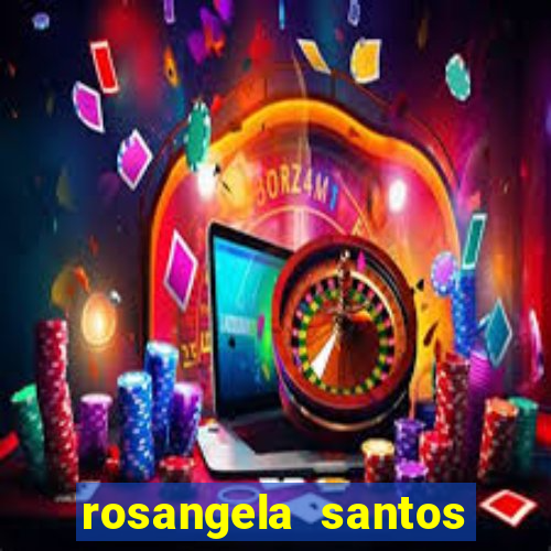 rosangela santos jornalista por onde anda