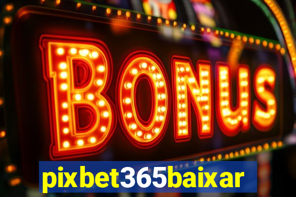 pixbet365baixar