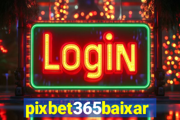 pixbet365baixar